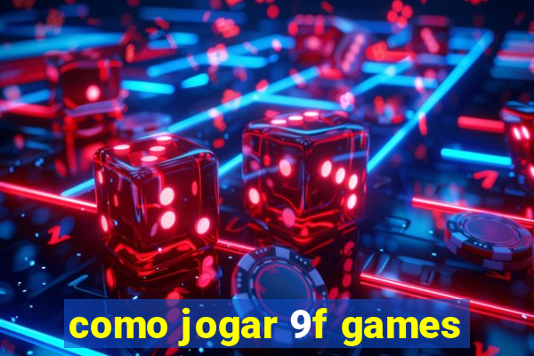 como jogar 9f games